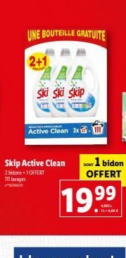 UNE BOUTEILLE GRATUITE  2+1  Ski Ski skip  ACTATS PAR  Active Clean 3xd.m  DONT 1 bidon  OFFERT  19.⁹⁹  4,995 L  11-4,00 € 