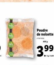 Poudre de noisette  675556  400 g  3.99  ●kg-200€ 