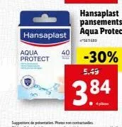 hansaplast  aqua protect  40  hansaplast pansements aqua protect  -30%  5.49  384  ●4 