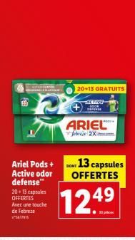 WH TRA  Ariel Pods + Active odor defense"  20+13 capsules OFFERTES Avec une touche de Febreze SEVIS  ACTIVE DO DEFENSE  ARIEL  20+13 GRATUITS  