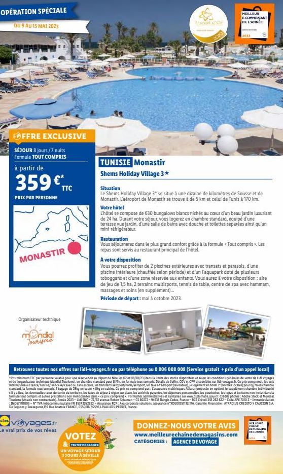 OPÉRATION SPÉCIALE  DU 9 AU 15 MAI 2023  OFFRE EXCLUSIVE  SÉJOUR 8 jours/7 nuits Formule TOUT COMPRIS  à partir de  359 €  PRIX PAR PERSONNE  MONASTIR  Organisateur technique  mondial Tourisme  TTC  L