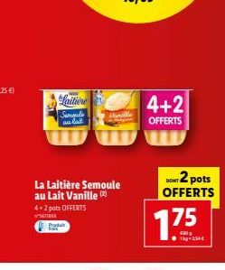 La Laitière Semoule au Lait Vanille (2)  4+2 pots OFFERTS  SETIOCE  Laitiere  Sampale  anlat  Produ  Manille  4+2  OFFERTS  DONT 2 pots  OFFERTS  1.75  1kg 2,50€ 