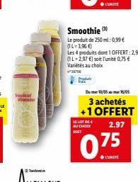 Wander  Smoothie (3)  Le produit de 250 ml: 0,99 € (1L=3,96 €)  Les 4 produits dont 1 OFFERT: 2,97 €  (1L-2,97 €) soit l'unité 0,75 € Variétés au choix  ²3876  Produ  10/0516/05  3 achetés +1 OFFERT  