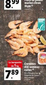 la barquette  de 1 kg  789  asc  crevettes asc entières cuites (6)  30 à 100 piécet par ig préparées en france sans colorant 