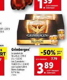 Grimbergen  Le produit de 10 x 25 cl:7,79 € (1L-3,12 €) Les 2 produits: 11,68 € (1 L=2,34 €) soit l'unité 5,84 € Bière d'abbaye 6,7% Vol.  GRIMBERGEN BLONDE  LE +PRODUIT  LE PRODUIT  -50%  ●  89  7.79