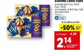 Sihome  extreme  8  CONES  8  FORMAT ONES FAMILIAL  FORMAT  FAMILIAL  Produt  Du 10/0516/05  -50%  LES PRODUIT 4.29  214  SUR LE  LE PRODUIT IDENTIQUE 