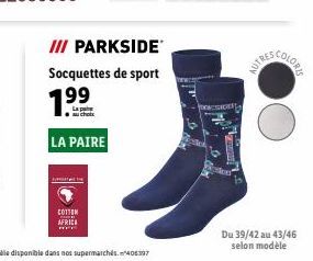 LA PAIRE  COTTON AFRICI www  III PARKSIDE Socquettes de sport  7.⁹⁹  au choix  Du 39/42 au 43/46 selon modèle 