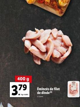 37.⁹  400 g 79  Émincés de filet de dinde()  *3344 