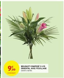 9,9⁹9  LE BOUQUET  BOUQUET COMPOSÉ 3 LYS ORIENTAL AVEC FEUILLAGE coloris variés 