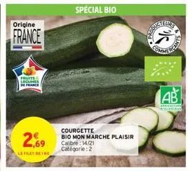origine  france  台  fruits legumes de france  2.69  le filet detko  courgette  bio mon marche plaisir  calibre:14/21  catégorie: 2  ab  wielprings  a  siniz 