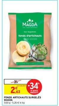 3%  MAGDA  les légumes  fonds d'artichauts  LE SACHET  2,63  -34  DE BEISE MATE  FONDS ARTICHAUTS SURGELÉS  MAGDA  500 g-5,26 € le kg 