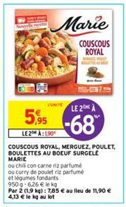 Nons  LUNITE  Marie  COUSCOUS ROYAL MOT BOTTES  LE 2 A  5,95 -68  LE 2 À:1,90€  COUSCOUS ROYAL, MERGUEZ, POULET, BOULETTES AU BOEUF SURGELÉ MARIE  ou chilli con carne riz parfumé  ou curry de poulet r