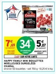 viande bovine francaise  prepay encaisse  charal  happy  7,6⁹9 34 5,07  le sachet  le sachet avantage carte deut  family  2,62 sur votre carte  happy family mini boulettes  moelleuses surgelées  en av