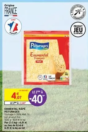 origine  france  lair  ya  franç  le sachet le 2 a  407-40  le 2 à:2,44  emmental rape pâturages fromage à 28% mat. gr sur produit fin  500 g-814 le kg par 2 (1 kg) : 6,51 € au lieu de 8,14 € 6,51 € l