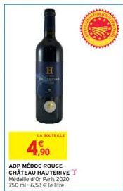 H  LA BOUTEILLE  4,90  AOP MÉDOC ROUGE CHÂTEAU HAUTERIVE T Médaille d'Or Paris 2020 750 ml -6,53 € le litre  Come 