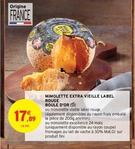 Origine  FRANCE  17,99  LENG  MIMOLETTE EXTRA VIEILLE LABEL  ROUGE  BOULE D'OR 