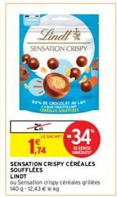 Lindt  SENSATION CRISPY  90% DE CHOCOLAT AU LAIT UR CROUSTILLANT CEREALES SOUFFLE  LE SACHET  1,74  SENSATION CRISPY CÉRÉALES SOUFFLÉES  LINDT  ou Sensation crispy céréales grillées 140 g -12,43 € le 