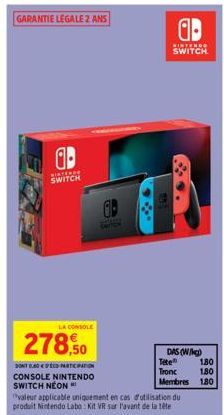 a  SISTERS SWITCH  LA CONSOLE  278,50  GB  potesse  DONT 0.40 PARTITION CONSOLE NINTENDO SWITCH NEON ***  valeur applicable uniquement en cas d'utilisation du produit Nintendo Labo : Kit VR sur l'avan