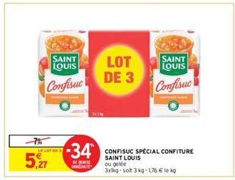 SAINT LOUIS  Confisuc  LE LOT DE S  5,27  -34  DE REMISE IMMEDIATE  LOT  DE 3  CONFISUC SPÉCIAL CONFITURE SAINT LOUIS ou gelée  3xkg-soit 3 kg-1,76 € le kg  SAINT LOUIS  Confisuc 