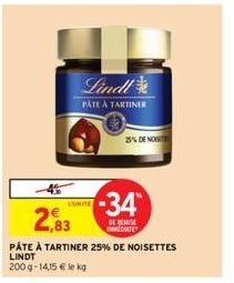 LUNITE  Lindl  PÂTE À TARTINER  25% DE NOST  -34  DE REMISE EDIATE  2,83  PÂTE À TARTINER 25% DE NOISETTES LINDT  200 g- 14,15 € le kg 