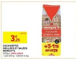 3,25  cacahuètes grillées et salées menguy's 500g +34% offert -solt 670 g-4,85 € le kg  lunite  menguy cacahuetes  grillies & salées  goterys 