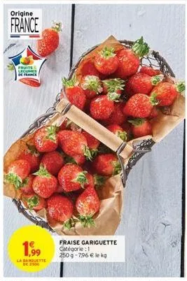 origine  france  fruits legumes de france  1,999  la barquette  de 2500  fraise gariguette catégorie:1 250g-7,96 € le kg 
