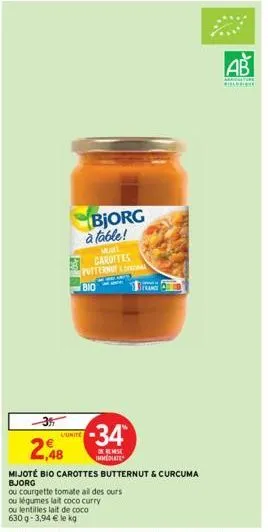 bjorg à table!  marl carottes pottery bio  l'unite  -34  remise immediate  2,48  mijote bio carottes butternut & curcuma bjorg  ou courgette tomate all des ours  ou légumes lait coco curry ou lentille