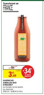 Transformé en  FRANCE  -5%  3,49  HPE URE SOUPES  GASPACHO ANDALOU  L'UNITE  GIRAUDET  GASPACHO ANDALOU BIO GIRAUDET  ou tomate cerise basilic  ou mexicain  500 ml -6.98 € le litre  -34  DE REMISE DAT