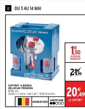 12 du 3 au 14 mai  discover belirium tremens  hery  surica  je laur  coffret 4 bières delirium tremens  join the trail of the pink elephant  8,5% vol.  4x33cl + 1 verre-soit 1,321-15,52 € le litre  n 