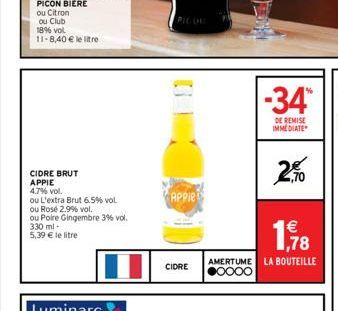 CIDRE BRUT  APPIE  4.7% vol.  ou L'extra Brut 6.5% vol  ou Rosé 2.9% vol.  ou Poire Gingembre 3% vol. 330 ml-5,39 € le litre  APPie  CIDRE  -34*  DE REMISE IMMEDIATE  2.%  €  1,78  AMERTUME LA BOUTEIL