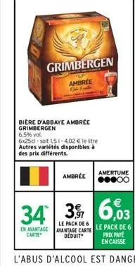 bière d'abbaye ambrée grimbergen  6.5% vol.  grimbergen  ambree 13  6x25cl-soit 151-4,02 € le litre autres variétés disponibles à des prix différents.  ambrée  amertume  ●●●00 