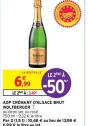 bedti  lla  la bouteille le 2 a  6,99 -50  le 2 à: 3,49  aop crémant d'alsace brut wolfberger  ou demi sec ou rosé  750 ml -9,32 € le litre  fe  par 2 (1,5 1): 10,48 € au lieu de 13,98 € 6,99 € le lit