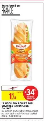 transformé en  france  daunat malleus pollet roti  l'unite  -34*  de remise mediate  1,31  le moelleux poulet roti crudités mayonnaise daunat  ou jambon oeuf crudités mayonnaise ou thon ceuf crudités 