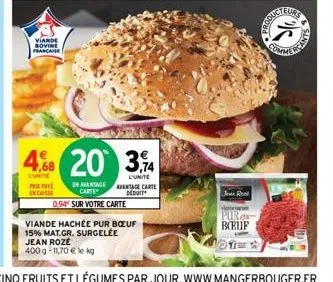 viande sovine française  prepay  encaisse  en avantage carte  0,94 sur votre carte  viande hachée pur boeuf  15% mat.gr. surgelée jean roze 400 g -11,70 € le kg  4,68 20 34  l'unite  l'unite avantage 