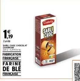 1.99  l'unité  sabli choc chocolat chabrior  225 g 5,29 € le kg  abrication  française™  farine  de blé  française  chabrion  sabli choc 