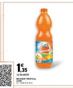 La bouteille  BOISSON TROPICAL LOOK 21-068 € le litre  Look TROPICAL 