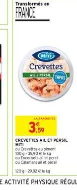 transformés en  france  mitt  crevettes ail & persil tapas  3,59  la barquette 