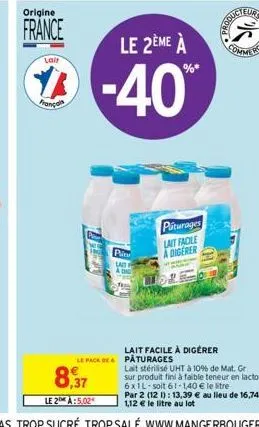 origine  france  lail  françala  8,37  le 2:5.02  pic wa  le 2ème à  -40%  puturages lait facile a digerer  lait facile à digérer le pack de pâturages  lait stérilisé uht à 10% de mat. gr sur produit 