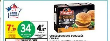 viande bovine francais  prepar  in case  739 34 4,87  l'unité  l'unite  en avantage avantage carte cheeseburgers surgelés  carte  deduit  2,52 sur votre carte  charal  6 cheese burgers 