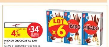 4,91  LE LOT DE  MIKADO CHOCOLAT AU LAIT  LU  6 x 90 g-soit 540 g -9,09 € le kg  -34  DE REISE DATE  السليل  LOT  x6  KADO MIKADO  FOOF  FAY 