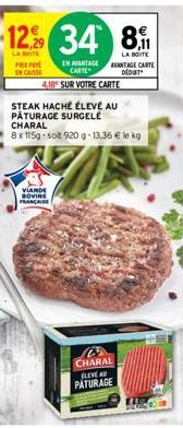 12% 34  LA BOITE PREP EN CAISSE  4.18 SUR VOTRE CARTE  VIANDE BOVINE FRANÇAISE  STEAK HACHÉ ÉLEVÉ AU  PÅTURAGE SURGELÉ CHARAL  8x1159-soit 920 g- 13,36 € le kg  EN AVANTAGE ANTAGE CARTE CARTE DEDUT  8