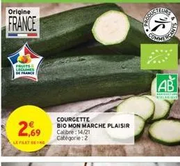 origine  france  台  fruits legumes de france  2.69  le filet detko  courgette  bio mon marche plaisir  calibre:14/21  catégorie: 2  ab  wielprings  a  siniz 