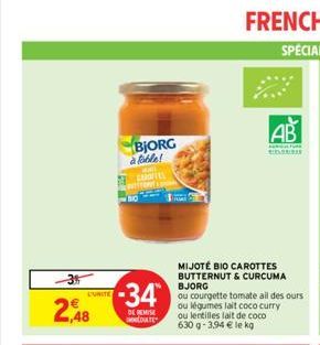 -3  2,48  L'UNITE  -34  DE REISE DATE  BJORG à fable!  MIJOTE BIO CAROTTES BUTTERNUT & CURCUMA BJORG  ou courgette tomate ail des ours ou légumes lait coco curry ou lentilles lait de coco 630 g-3,94 €