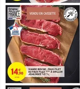 origine  france  viande bovine prancass  14,90  vendu en caissette  viande bovine: faux filet ou faux filet *** à griller jean rozé  comme  cants 