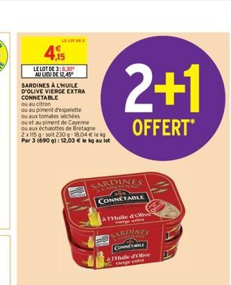 ,15  LE LOT DE 3:8,30 AU LIEU DE 12.45  LE LOT DE  SARDINES À L'HUILE D'OLIVE VIERGE EXTRA CONNETABLE ou au citron  ou au piment d'espelette ou aux tomates séchées  ou et au piment de Cayenne  ou aux 