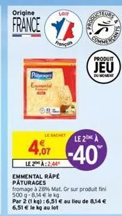 origine  france  pier emmental  emmental rapé  pâturages  cre  le sachet le 2 a  4,07 -40  le 2:2.44  lair  frança  fromage à 28% mat. gr sur produit fini 500 g- 8,14 € le kg  par 2 (1 kg): 6,51 € au 