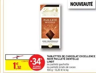 2  1.532  l'unite  -34  de remise  mmediate  excellence  pailleté dentelle  nor crousblant  tablettes de chocolat excellence noir pailleté dentelle lindt  ou pailleté gaufrette  ou pailleté éclats de 