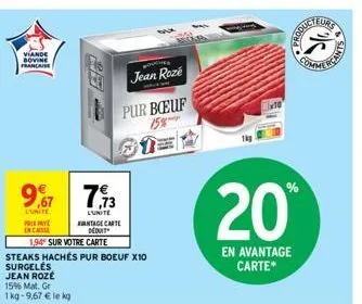 viande bovine francaise  9,677,73  lunite  prepa  encaisse  1,94 sur votre carte  wovenes  jean roze  pur boeuf  lunite  antage carte deduit  steaks hachés pur boeuf x10  surgeles jean rozé 15% mat. g