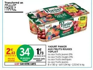 transformé en  france  prip encaisse  2,63 34 13  le pack de  le pack de  en aantageantage carte carte dow 0,90 sur votre carte  hek  panier  panier  plai plus of us  offre  yaourt  panier aux fruits 