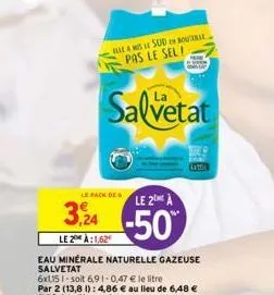 le pack dele 2 à  3,24 -50  le 2 à:1,62  elles sude bouciral pas le sel!  salvetat  cath 